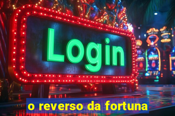 o reverso da fortuna