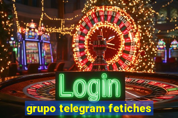 grupo telegram fetiches