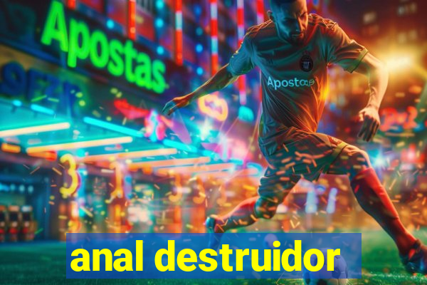 anal destruidor