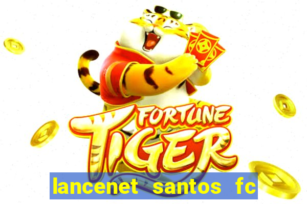 lancenet santos fc ultimas noticias