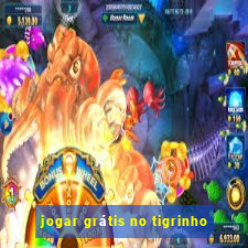 jogar grátis no tigrinho