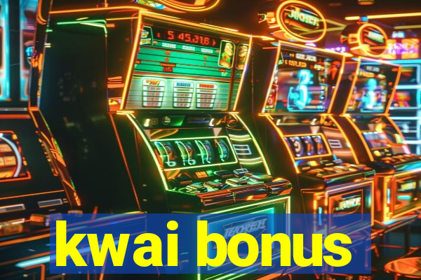 kwai bonus