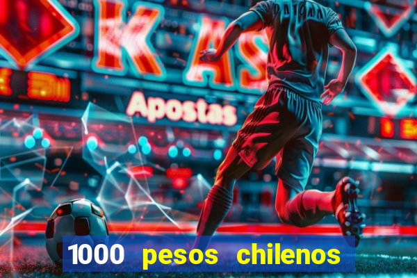 1000 pesos chilenos em reais