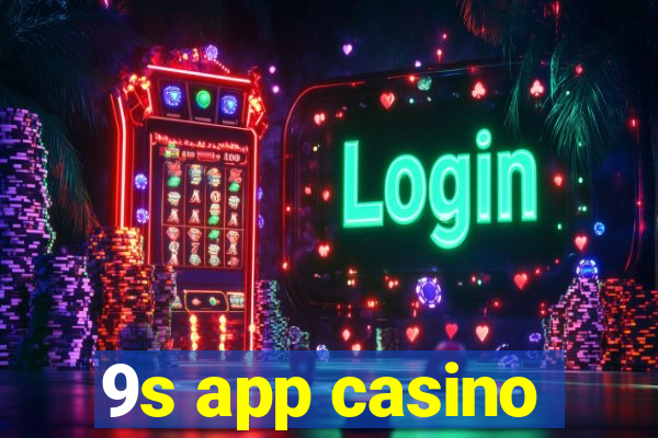 9s app casino