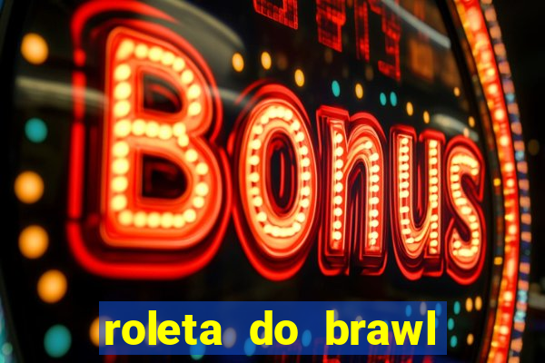 roleta do brawl stars 2024