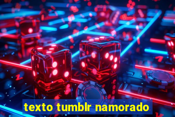 texto tumblr namorado