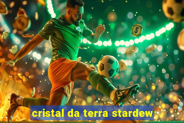 cristal da terra stardew