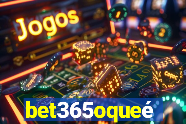 bet365oqueé