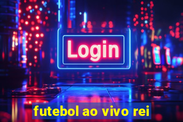 futebol ao vivo rei