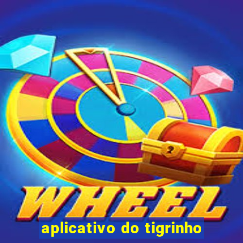 aplicativo do tigrinho