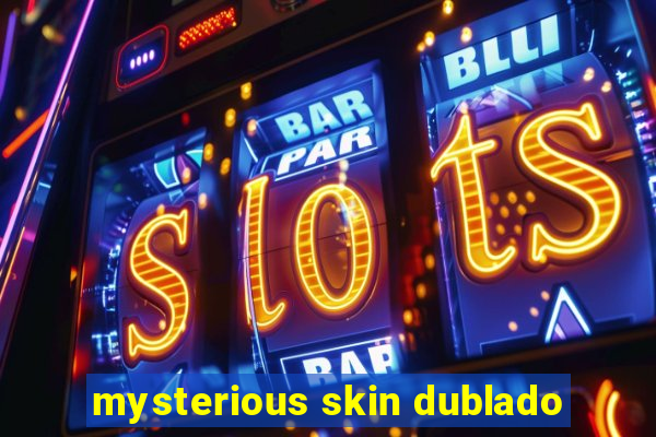 mysterious skin dublado