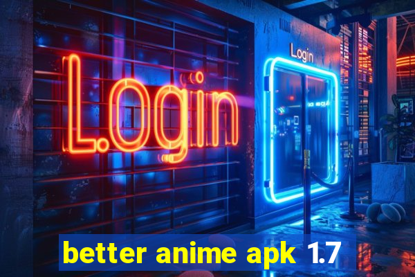 better anime apk 1.7