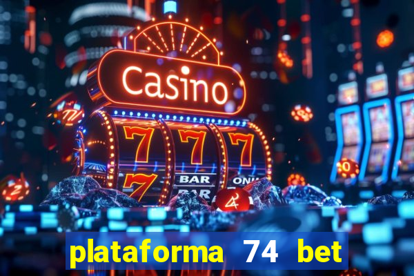 plataforma 74 bet é confiável