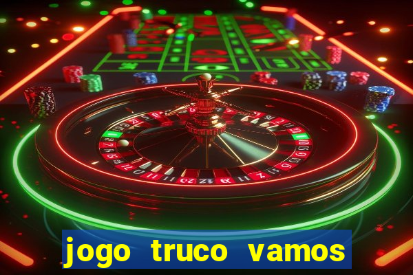 jogo truco vamos paga mesmo