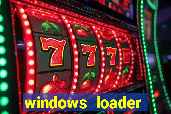 windows loader ativador windows 7