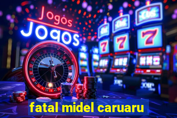 fatal midel caruaru