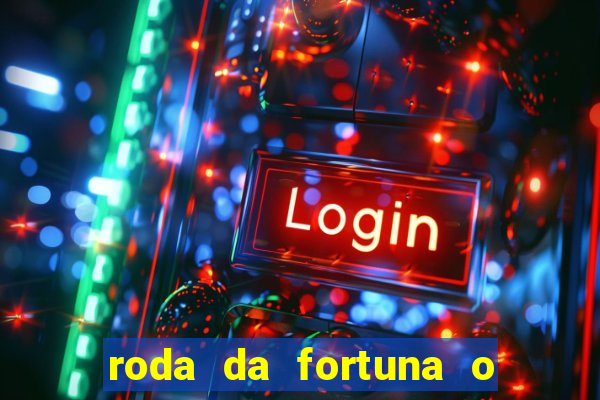 roda da fortuna o que ele sente por mim