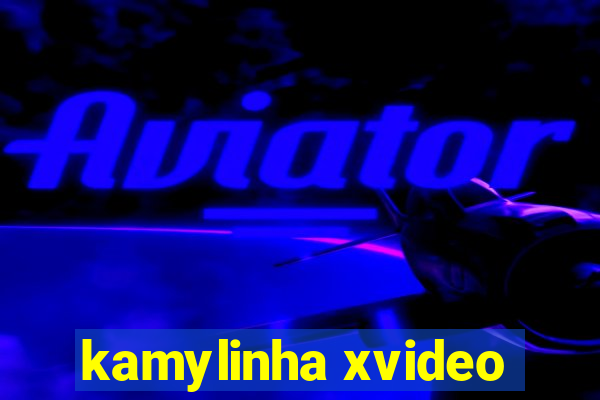 kamylinha xvideo