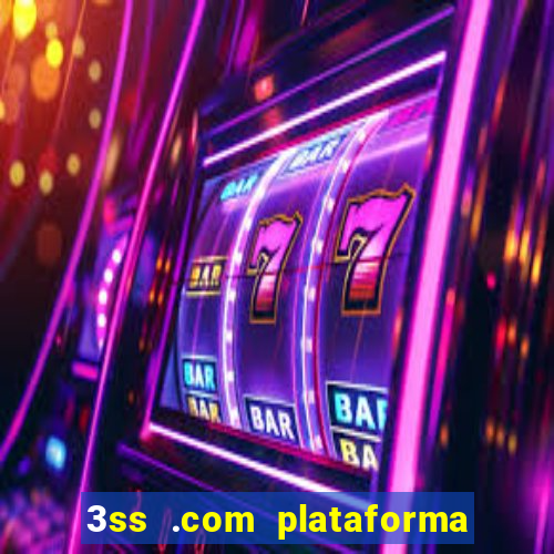 3ss .com plataforma de jogos