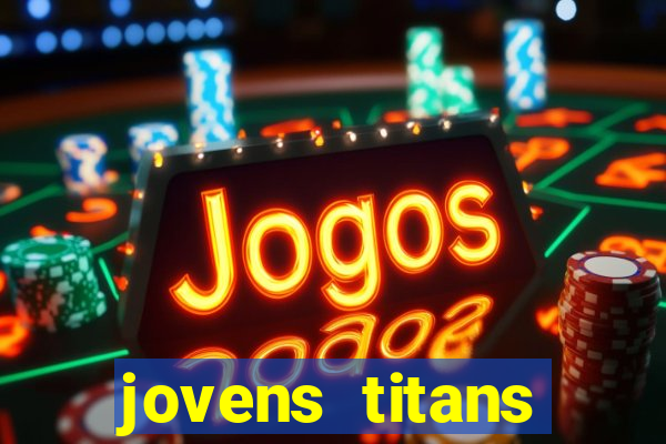 jovens titans cavando fortunas