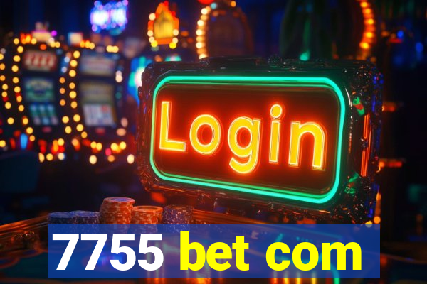 7755 bet com