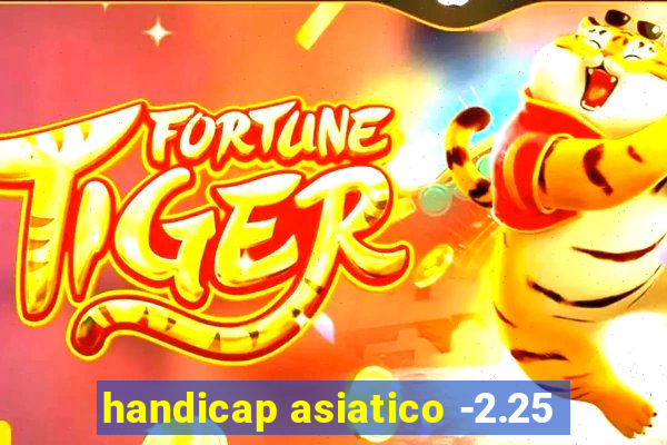 handicap asiatico -2.25