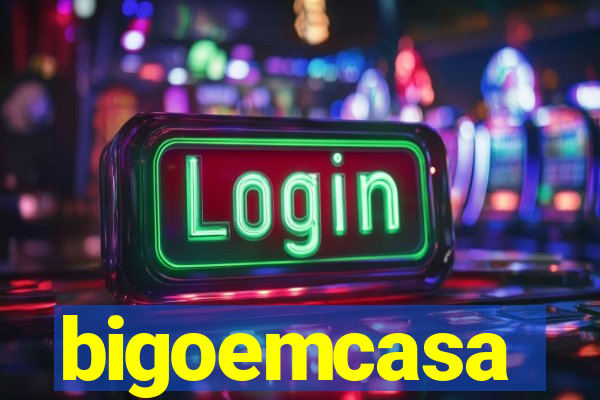 bigoemcasa