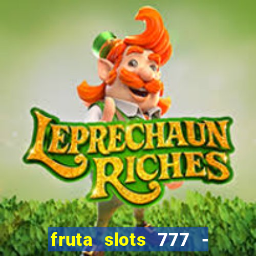 fruta slots 777 - mega jackpot