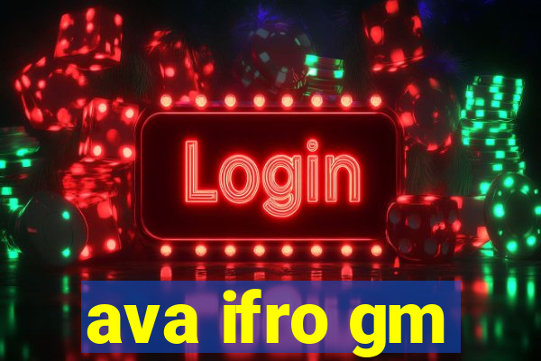 ava ifro gm