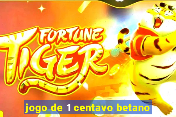 jogo de 1 centavo betano