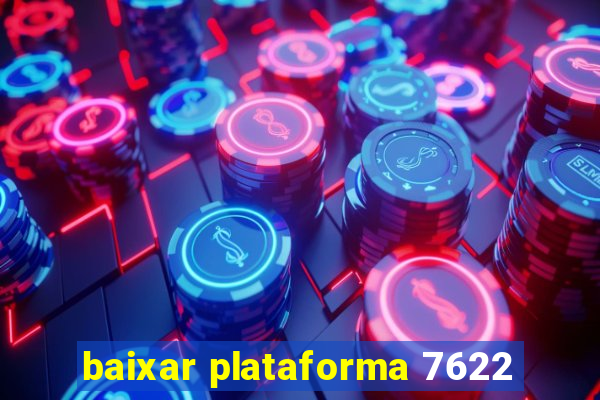 baixar plataforma 7622