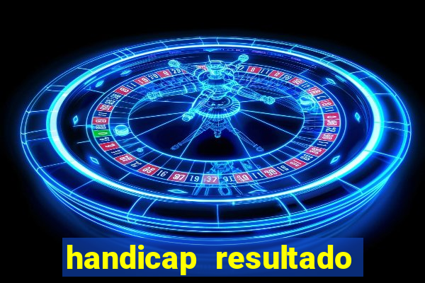 handicap resultado final 2