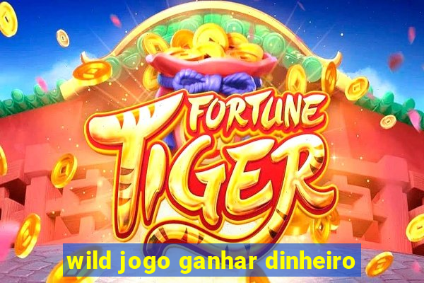 wild jogo ganhar dinheiro