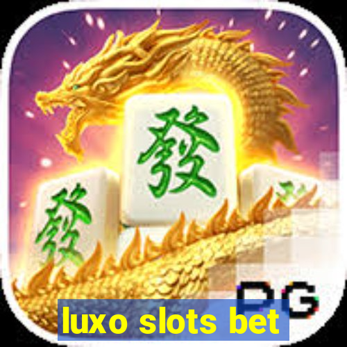 luxo slots bet