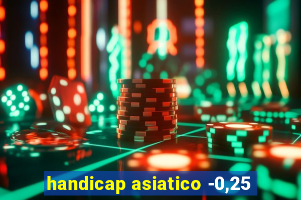 handicap asiatico -0,25