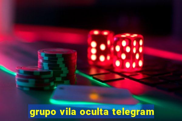 grupo vila oculta telegram