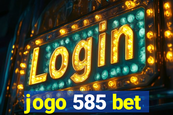 jogo 585 bet