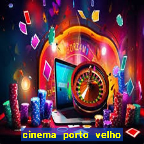 cinema porto velho ig shopping