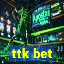 ttk bet