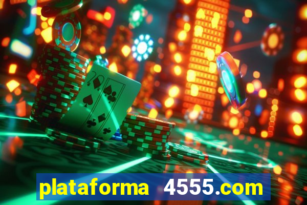 plataforma 4555.com é confiável