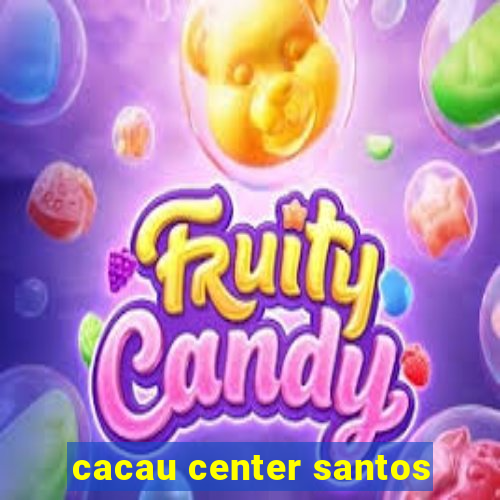 cacau center santos