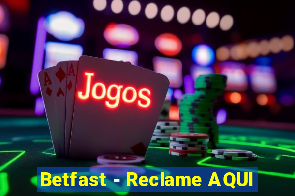 Betfast - Reclame AQUI