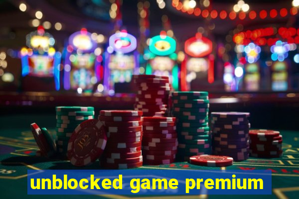 unblocked game premium