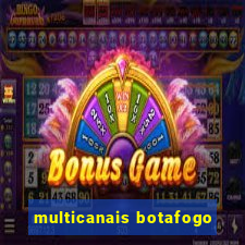 multicanais botafogo