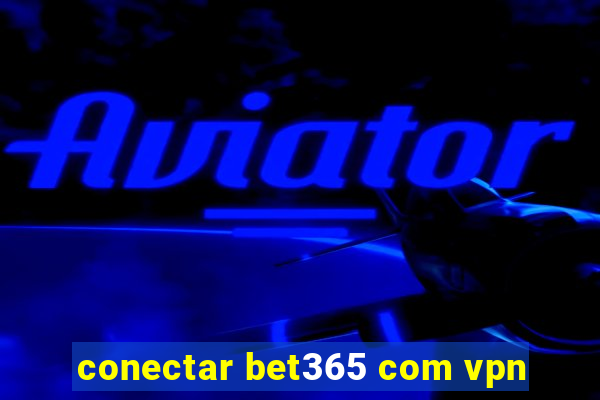 conectar bet365 com vpn