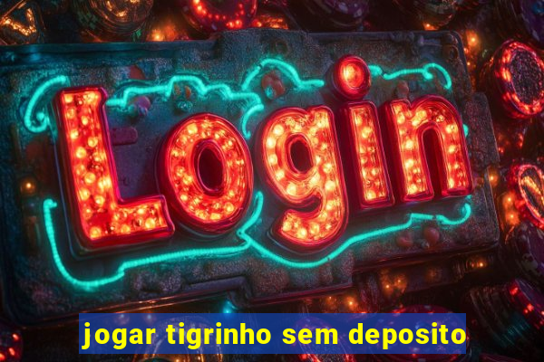 jogar tigrinho sem deposito