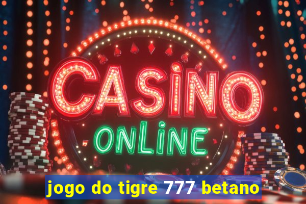 jogo do tigre 777 betano