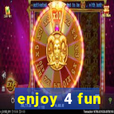 enjoy 4 fun