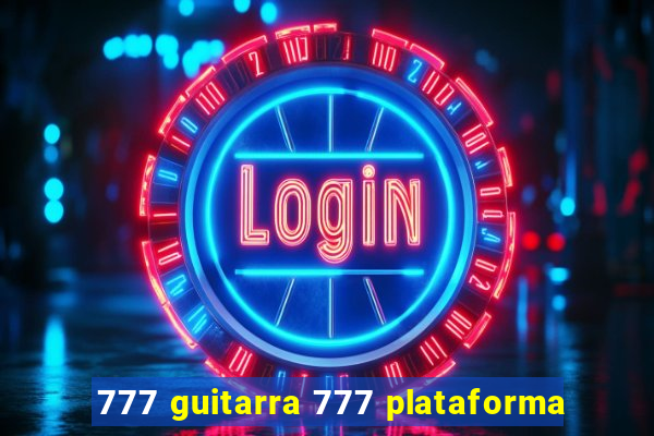 777 guitarra 777 plataforma