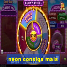 neon consiga mais